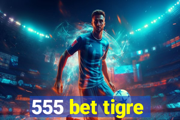 555 bet tigre